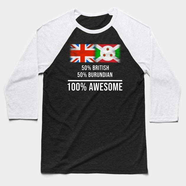50% British 50% Burundian 100% Awesome - Gift for Burundian Heritage From Burundi Baseball T-Shirt by Country Flags